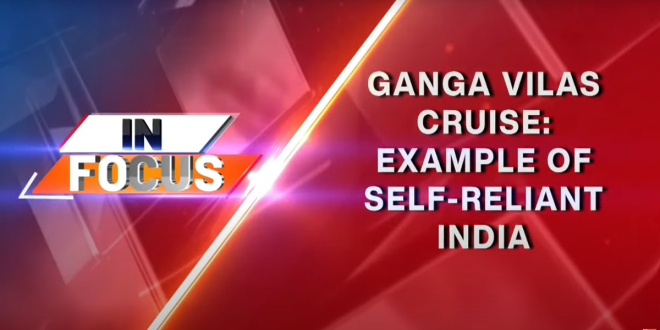 In Focus  Discussion about Ganga Vilas Cruise Example of self-reliant India